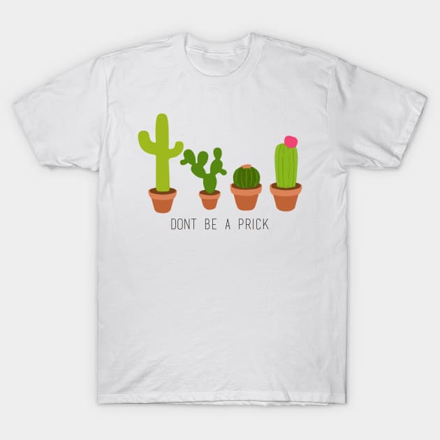 Don't Be a Prick T-Shirt by Ineffablexx